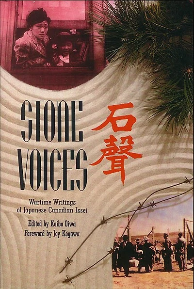 Stone Voices: Wartime Writings Of Japanese Canadian Issei