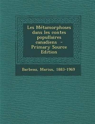 Les MTtamorphoses dans les contes popullaires canadiens - Primary Source Edition