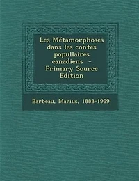 Les MTtamorphoses dans les contes popullaires canadiens  - Primary Source Edition
