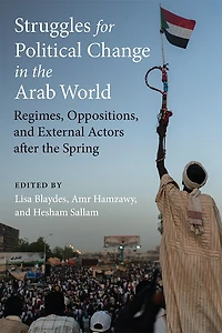 Struggles for Political Change the Arab World: Regimes, Oppositions, and External Actors after Spring