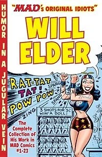 The Mad Art Of Will Elder: The Complete Collection Of His Work From Mad Comics #1-23