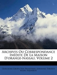 Archives Ou Correspondance Inédite De La Maison D'orange-Nassau, Volume 2