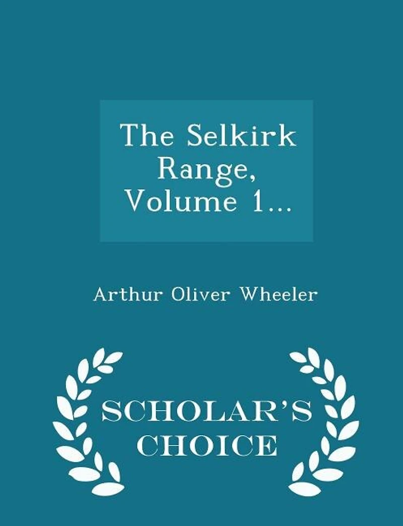 The Selkirk Range; Volume 1