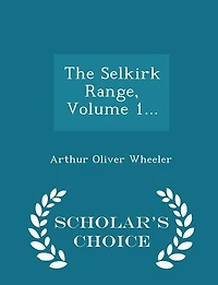 The Selkirk Range; Volume 1