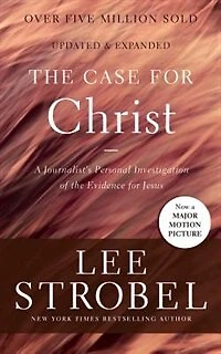 The Case For Christ: A Journalist's Personal Investigation Of The Evidence For Jesus