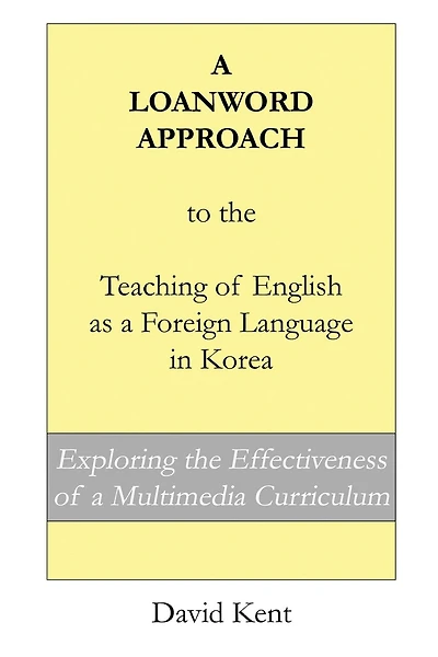 A Loanword Approach to the Teaching of English as a Foreign Language in Korea: Exploring the Effectiveness of a Multimedia Curriculum