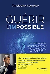 Guérir l'impossible: une philosophie pour transformer nos souffrances en forces