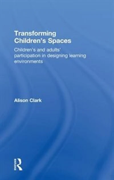 Transforming Children's Spaces: and adults' participation designing learning environments