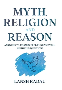 Myth, Religion and Reason: Answers to unanswered fundamental religious questions