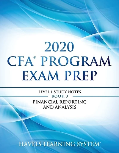 2020 CFA Program Exam Prep Level 1: 2020 CFA Level 1, Book 3: Financial Reporting and Analysis