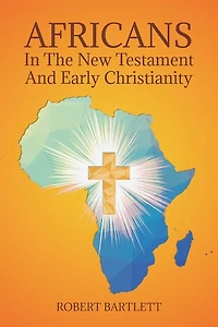 Africans the New Testament and Early Christianity