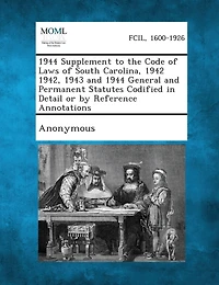 1944 Supplement to the Code of Laws of South Carolina, 1942 1942, 1943 and 1944 General and Permanent Statutes Codified in Detail or by Reference Anno
