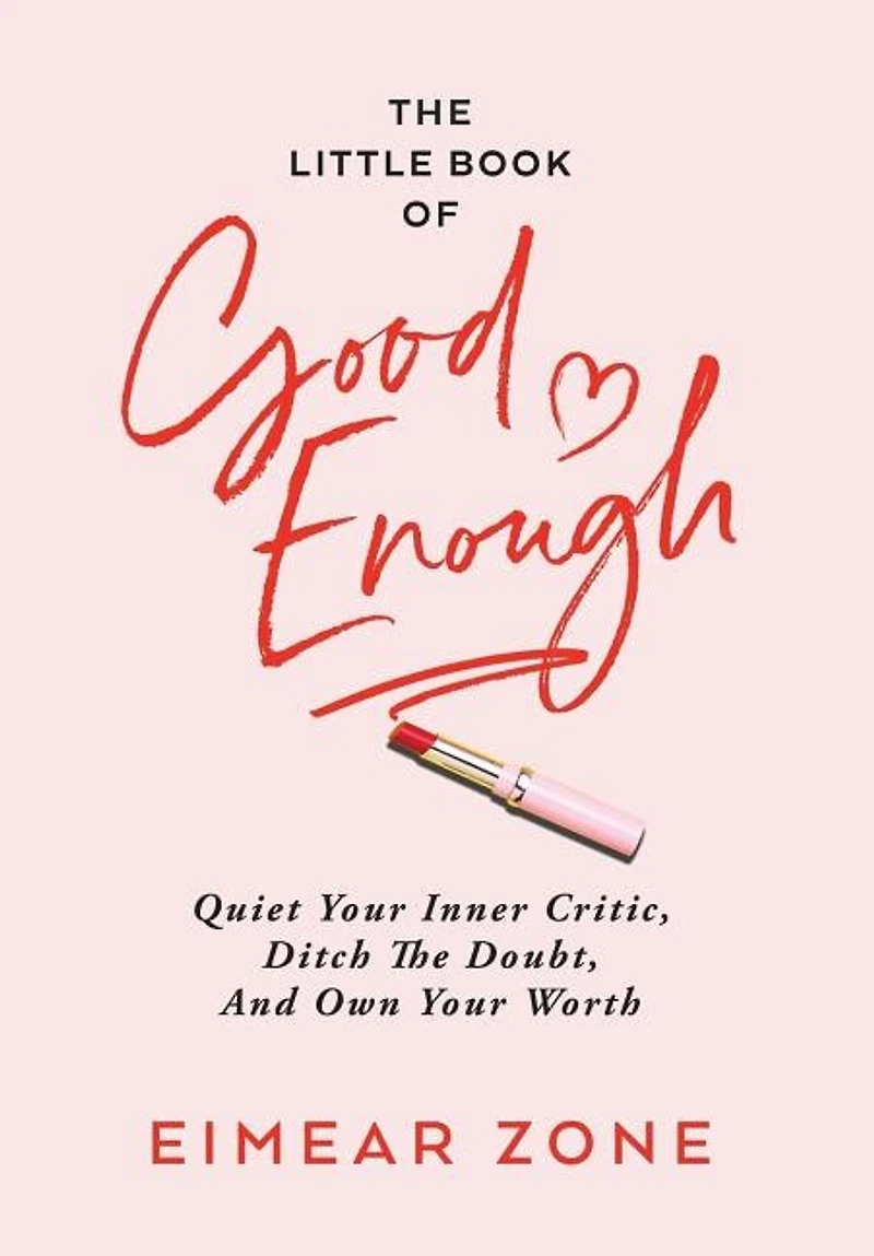 The Little Book of Good Enough: Quiet Your Inner Critic, Ditch the Doubt, and Own Your Worth