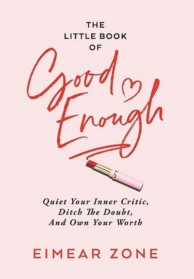 The Little Book of Good Enough: Quiet Your Inner Critic, Ditch the Doubt, and Own Your Worth