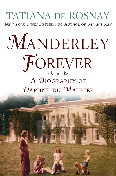Manderley Forever: A Biography Of Daphne Du Maurier