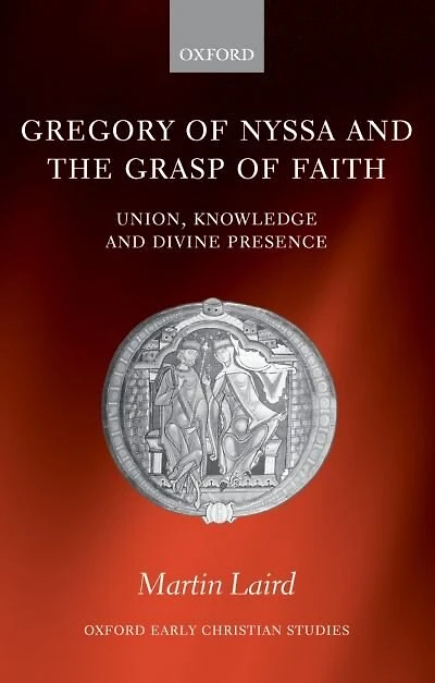 Gregory of Nyssa and the Grasp Faith: Union, Knowledge, Divine Presence