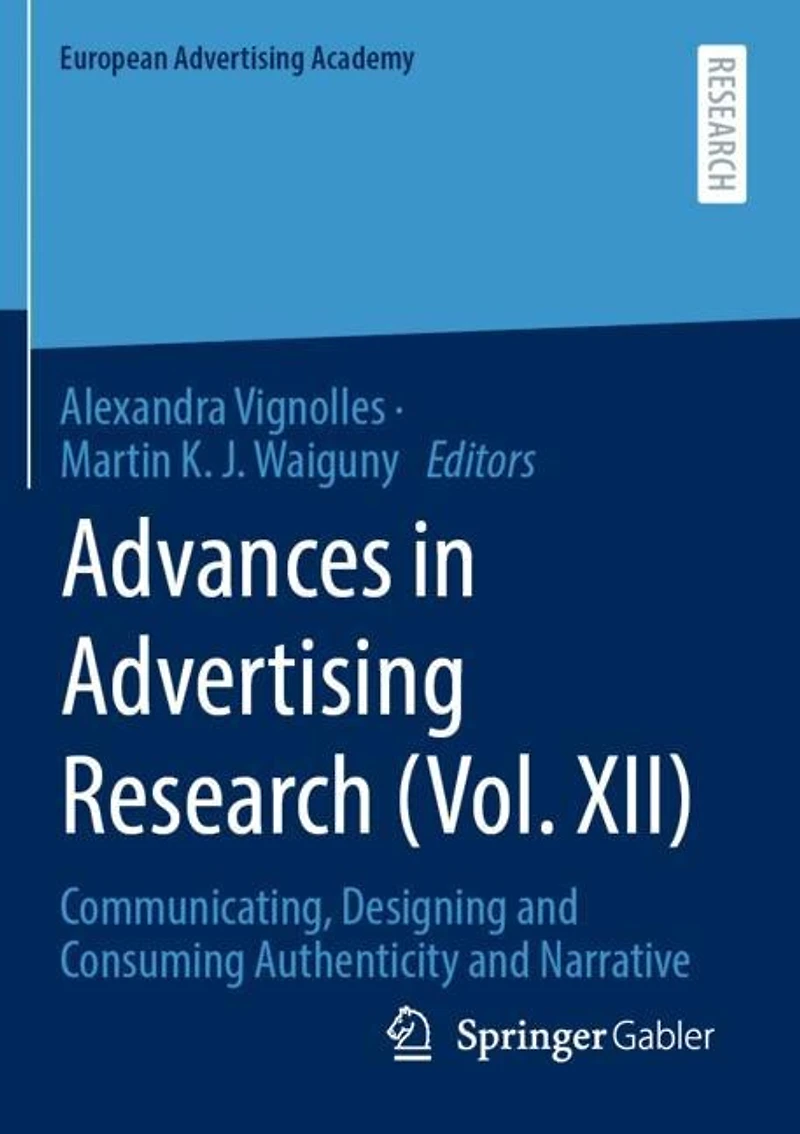 Advances in Advertising Research (Vol. XII): Communicating, Designing and Consuming Authenticity and Narrative