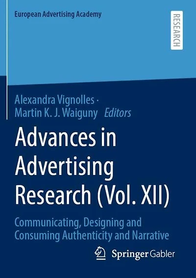 Advances in Advertising Research (Vol. XII): Communicating, Designing and Consuming Authenticity and Narrative