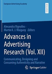 Advances in Advertising Research (Vol. XII): Communicating, Designing and Consuming Authenticity and Narrative