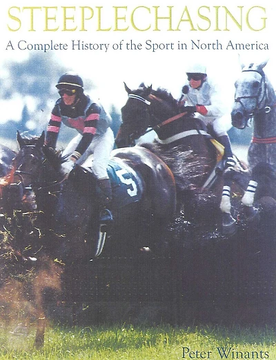 Steeplechasing: A Complete History Of The Sport In North America