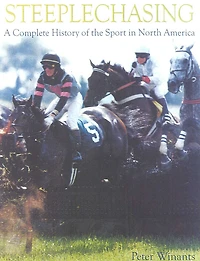 Steeplechasing: A Complete History Of The Sport In North America