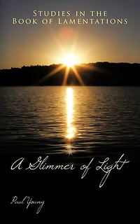 A Glimmer of Light: Studies the Book Lamentations