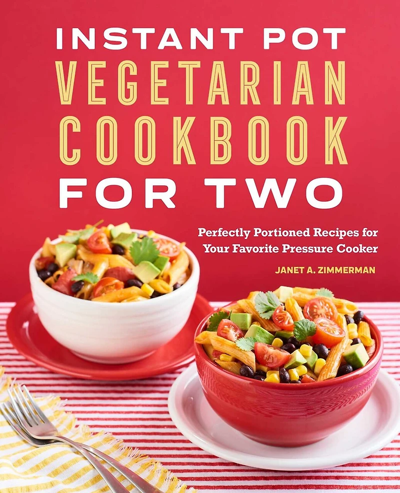 Instant Pot® Vegetarian Cookbook for Two: Perfectly Portioned Recipes Your Favorite Pressure Cooker