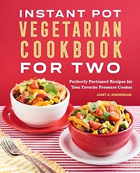 Instant Pot® Vegetarian Cookbook for Two: Perfectly Portioned Recipes Your Favorite Pressure Cooker