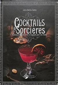 Cocktails des sorcières: 70 boissons saisonnières & magiques pour vos rituels