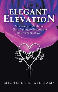 Elegant Elevation: Shattering Through the Glass Ceiling to Become the Best Version of You