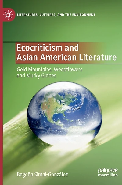 Ecocriticism and Asian American Literature: Gold Mountains, Weedflowers Murky Globes
