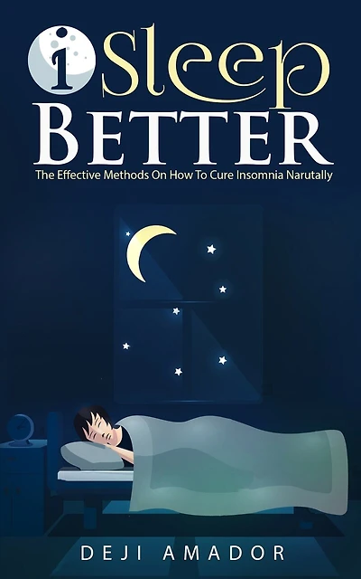 I Sleep Better: Discover The Effective Methods To Cure Insomnia Naturally, Overcome And Get Plenty of Sleep Each Night, Let's Heal and Deserve To Say " Good Night!", Restful Life, Sleep Smarter