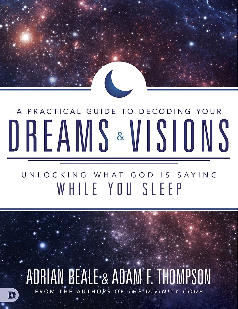 A PRACTICAL GUIDE TO DECODING YOUR DREAMS AND VISIONS: Unlocking What God is Saying While You Sleep