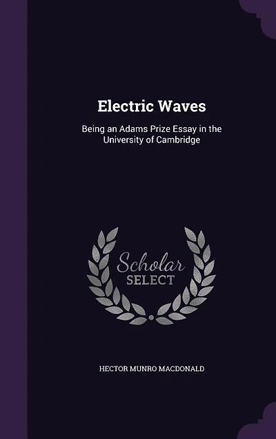 Electric Waves: Being an Adams Prize Essay in the University of Cambridge