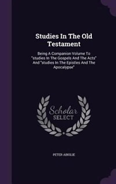 Studies The Old Testament: Being A Companion Volume To "studies Gospels And Acts" Epistles Apocalypse"