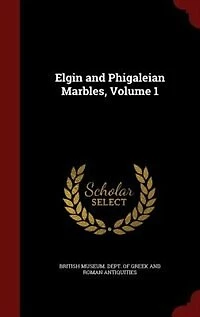 Elgin and Phigaleian Marbles, Volume 1