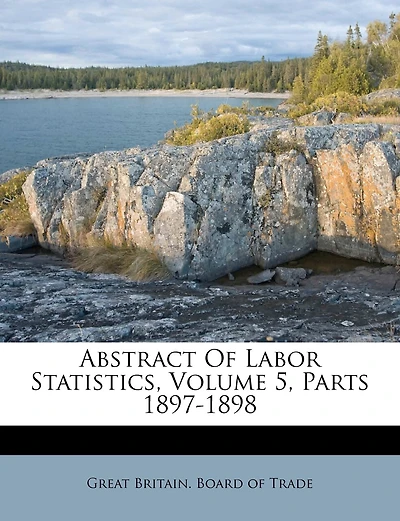 Abstract Of Labor Statistics, Volume 5, Parts 1897-1898