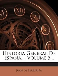 Historia General De España..., Volume 5...