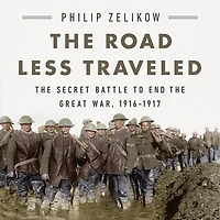 the Road Less Traveled: Secret Battle to End Great War, 1916-1917