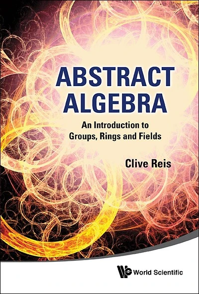 Abstract Algebra: Introduction To Groups, Rings And Fields With Applications ()