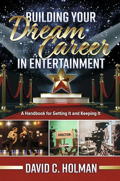 Building Your Dream Career in Entertainment: A Handbook for Getting It and Keeping It