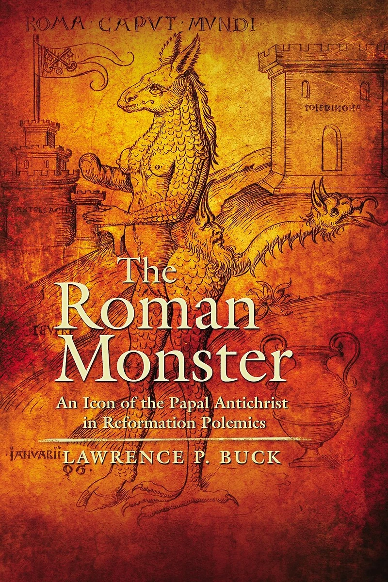 the Roman Monster: An Icon of Papal Antichrist Reformation Polemics