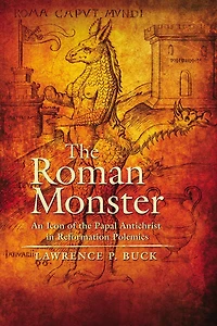 the Roman Monster: An Icon of Papal Antichrist Reformation Polemics