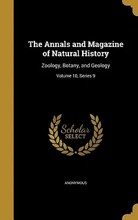 The Annals and Magazine of Natural History: Zoology, Botany, and Geology; Volume 10, Series 9