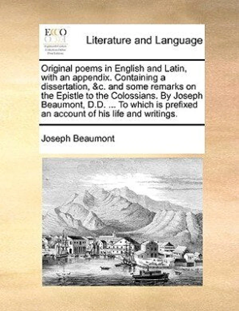 Original Poems English and Latin, With an Appendix. Containing a Dissertation, &c. Some Remarks on the Epistle to Colossians