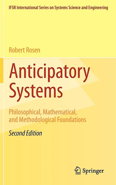 Anticipatory Systems: Philosophical, Mathematical, And Methodological Foundations