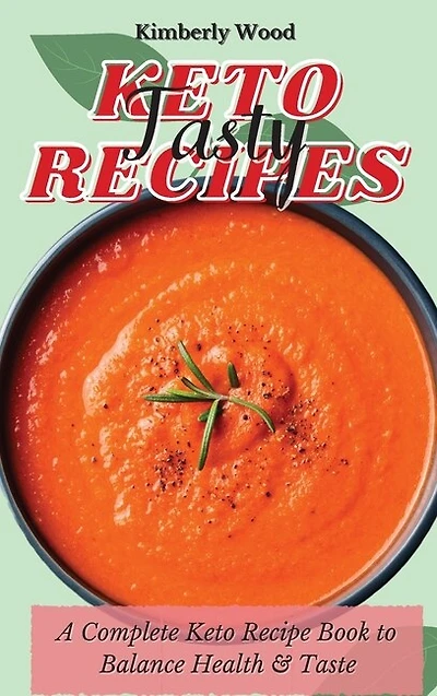 Keto Tasty Recipes: A Complete Keto Recipe Book To Balance Health And Taste
