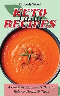 Keto Tasty Recipes: A Complete Keto Recipe Book To Balance Health And Taste