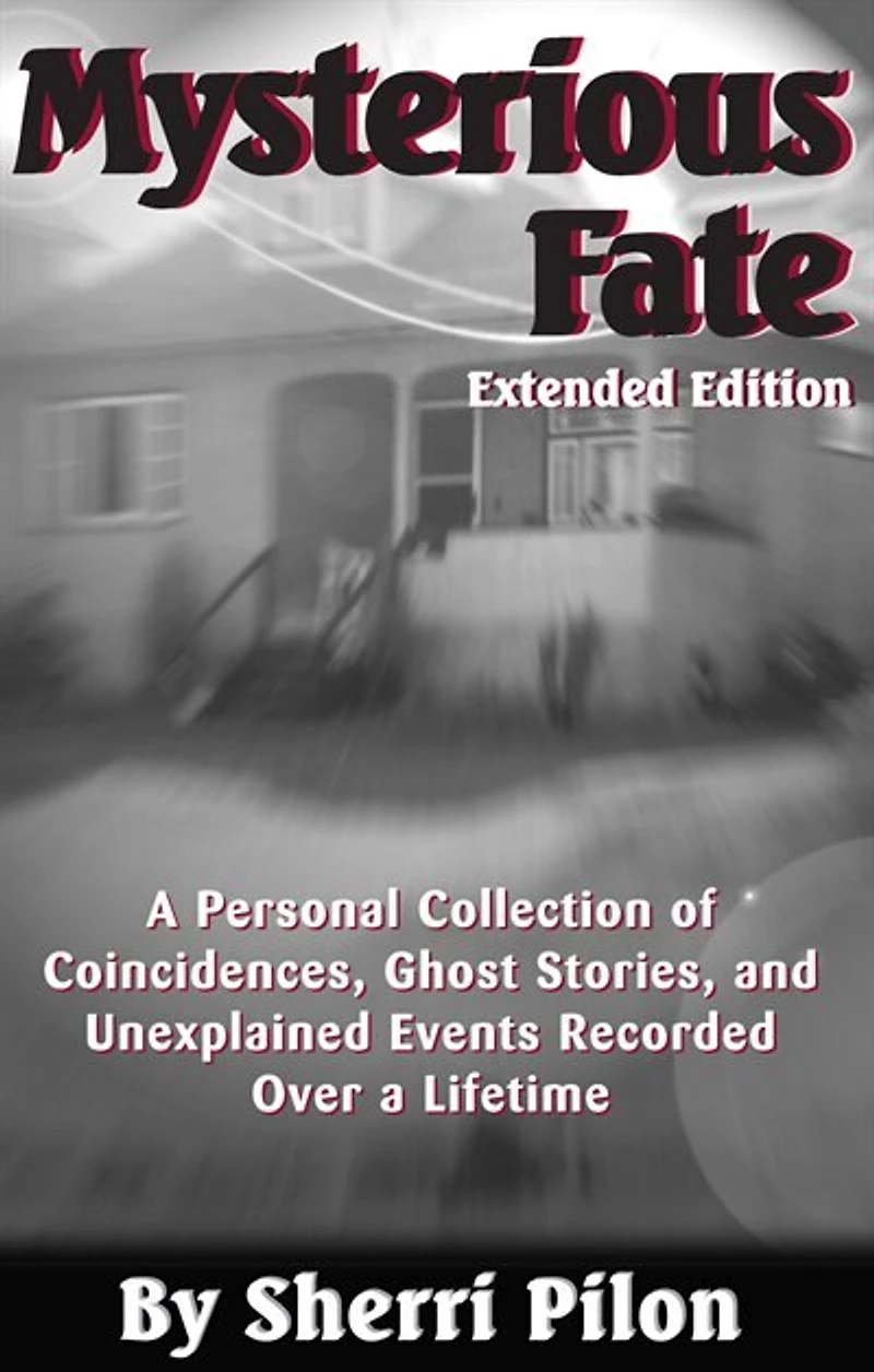 Mysterious Fate - Extended Edition: A Personal Collection of Coincidences, Ghost Stories, and Unexplained Events Recorded Over a Lifetim