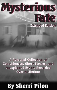 Mysterious Fate - Extended Edition: A Personal Collection of Coincidences, Ghost Stories, and Unexplained Events Recorded Over a Lifetim